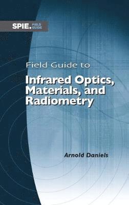 Field Guide to Infrared Optics, Materials, and Radiometry 1