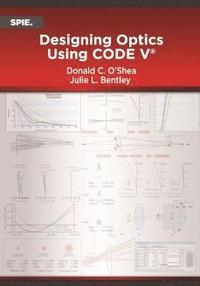 bokomslag Designing Optics Using CODE V