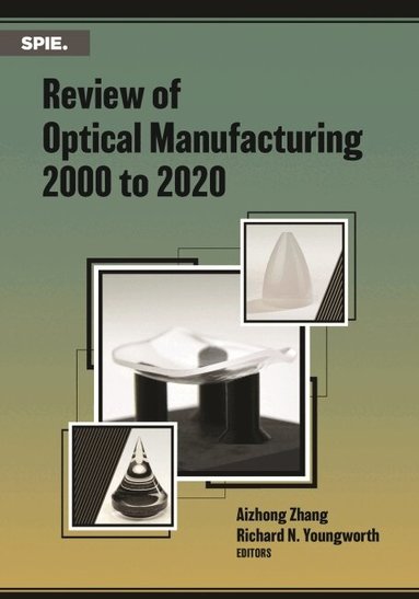 Aizhong Zhang, Richard N. Youngworth - Review of Optical Manufacturing 2000 to 2020, Häftad