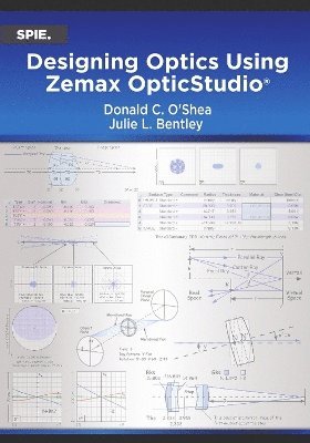 Donald C. O'Shea, Julie L. Bentley - Designing Optics Using Zemax OpticStudio®, Häftad