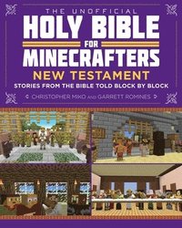 bokomslag The Unofficial Holy Bible for Minecrafters: New Testament: Stories from the Bible Told Block by Block