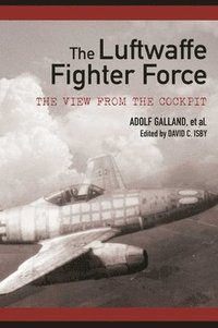 bokomslag The Luftwaffe Fighter Force: The View from the Cockpit