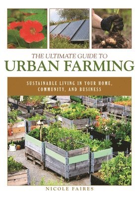 Nicole Faires - Ultimate Guide to Urban Farming, Häftad