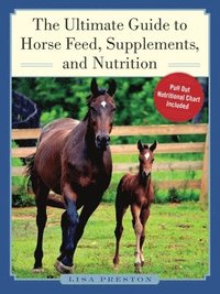 bokomslag The Ultimate Guide to Horse Feed, Supplements, and Nutrition