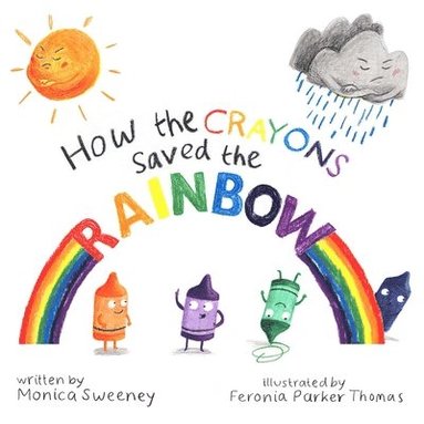 Monica Sweeney - How the Crayons Saved the Rainbow, Inbunden