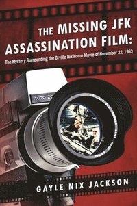 bokomslag The Missing JFK Assassination Film