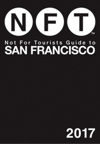 bokomslag Not For Tourists Guide to San Francisco 2017