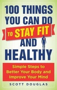 bokomslag 100 Things You Can Do to Stay Fit and Healthy