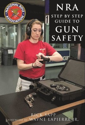 Rick Sapp, National Rifle Association - NRA Step-by-Step Guide to Gun Safety, Inbunden