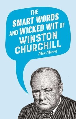 bokomslag The Smart Words and Wicked Wit of Winston Churchill