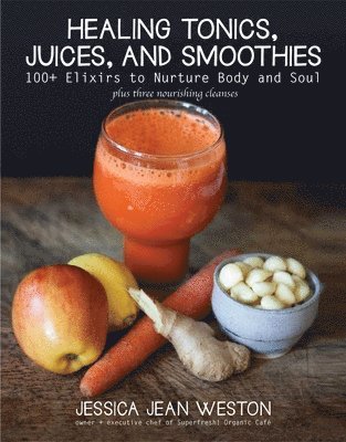 Healing Tonics, Juices, and Smoothies 1