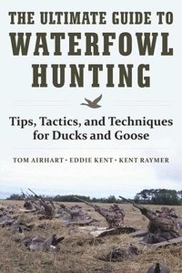 bokomslag The Ultimate Guide to Waterfowl Hunting