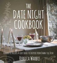 bokomslag The Date Night Cookbook: Romantic Recipes & Easy Ideas to Inspire from Dawn Till Dusk