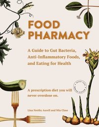 bokomslag Food Pharmacy: A Guide to Gut Bacteria, Anti-Inflammatory Foods, and Eating for Health