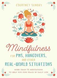 bokomslag Mindfulness for PMS, Hangovers, and Other Real-World Situations