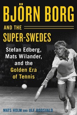 Mats Holm, Ulf Roosvald - Björn Borg and the Super-Swedes, Inbunden