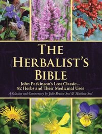 bokomslag The Herbalist's Bible: John Parkinson's Lost Classic--82 Herbs and Their Medicinal Uses