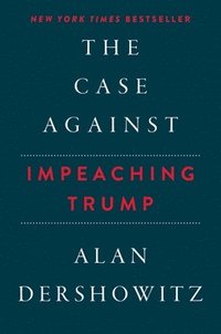 bokomslag The Case Against Impeaching Trump Autographed Edition