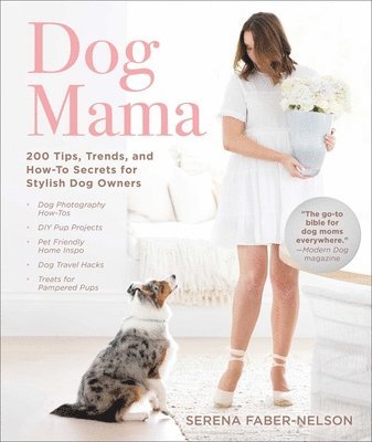 bokomslag Dog Mama: 200 Tips, Trends, and How-To Secrets for Stylish Dog Owners