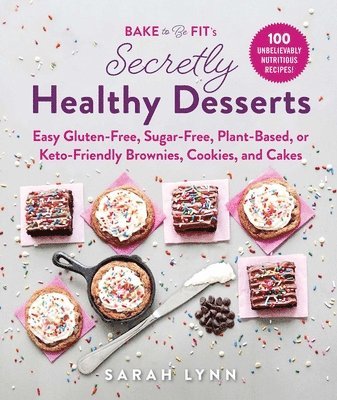 Bake to Be Fit's Secretly Healthy Desserts 1