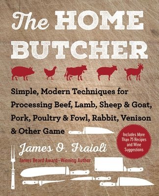 bokomslag The Home Butcher: Simple, Modern Techniques for Processing Beef, Lamb, Sheep & Goat, Pork, Poultry & Fowl, Rabbit, Venison & Other Game