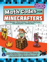 bokomslag Math Codes for Minecrafters: Skill-Building Puzzles and Games for Hours of Entertainment!