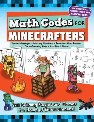 Math Codes for Minecrafters: Skill-Building Puzzles and Games for Hours of Entertainment! 1