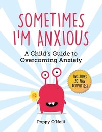 bokomslag Sometimes I'm Anxious: A Child's Guide to Overcoming Anxiety