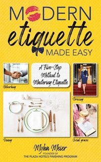 bokomslag Modern Etiquette Made Easy: A Five-Step Method to Mastering Etiquette