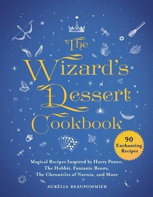 bokomslag The Wizard's Dessert Cookbook: Magical Recipes Inspired by Harry Potter, the Hobbit, Fantastic Beasts, the Chronicles of Narnia, and More