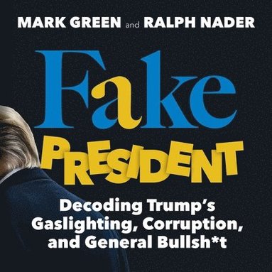 bokomslag Fake President: Decoding Trump's Gaslighting, Corruption, and General Bullsh*t