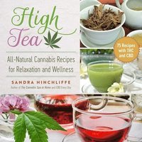 bokomslag High Tea: All-Natural Cannabis Recipes for Relaxation and Wellness