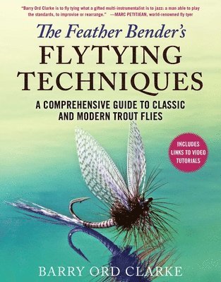 bokomslag The Feather Bender's Flytying Techniques: A Comprehensive Guide to Classic and Modern Trout Flies