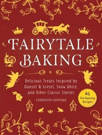 bokomslag Fairytale Baking: Delicious Treats Inspired by Hansel & Gretel, Snow White, and Other Classic Stories