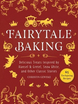 Fairytale Baking: Delicious Treats Inspired by Hansel & Gretel, Snow White, and Other Classic Stories 1