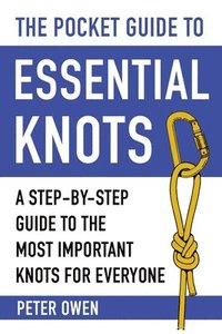 bokomslag The Pocket Guide to Essential Knots: A Step-By-Step Guide to the Most Important Knots for Everyone