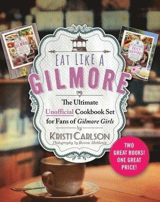 Eat Like a Gilmore: The Ultimate Unofficial Cookbook Set for Fans of Gilmore Girls 1