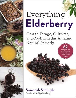 bokomslag Everything Elderberry: How to Forage, Cultivate, and Cook with This Amazing Natural Remedy