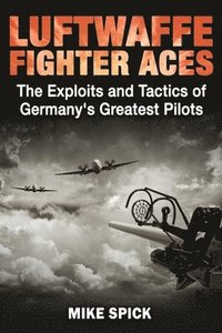 bokomslag Luftwaffe Fighter Aces: The Exploits and Tactics of Germany's Greatest Pilots