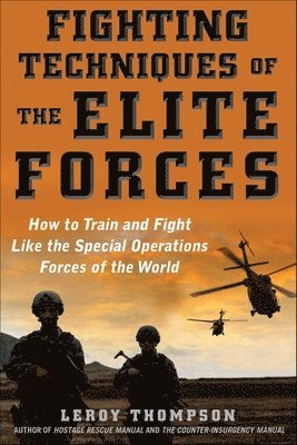 Fighting Techniques of the Elite Forces: How to Train and Fight Like the Special Operations Forces of the World 1