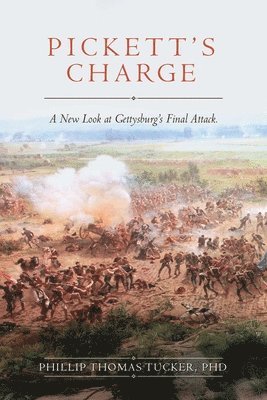 Phillip Thomas Tucker - Pickett's Charge: Revised and Updated: A New Look at Gettysburg's Final Attack, Häftad