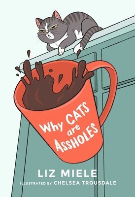 Liz Miele - Why Cats are Assholes, Häftad
