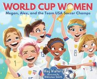 bokomslag World Cup Women: Megan, Alex, and the Team USA Soccer Champs