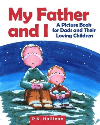 P. K. Hallinan - My Father and I: A Picture Book for Dads and Their Loving Children, Inbunden