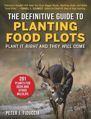 bokomslag The Definitive Guide to Planting Food Plots: Plant It Right and They Will Come