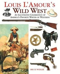 bokomslag Louis l'Amour's Wild West: An Illustrated Celebration of America's Favorite Writer of Westerns