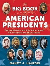 bokomslag The Big Book of American Presidents: Fascinating Facts and True Stories about U.S. Presidents and Their Families
