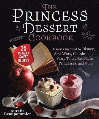 Aurélia Beaupommier - Princess Dessert Cookbook, Inbunden