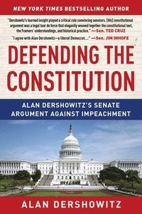 bokomslag Defending the Constitution: Alan Dershowitz's Senate Argument Against Impeachment