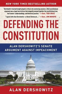 Defending the Constitution: Alan Dershowitz's Senate Argument Against Impeachment 1